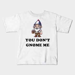 You don't gnome me! Kids T-Shirt